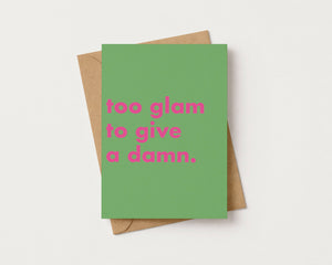 Too Glam To Give A Damn Funny Greeting Card