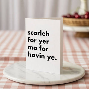 "Scarleh For Yer Ma..." Funny Irish Saying Greeting Card