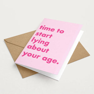 Time To Start Lying About Your Age Funny Greeting Card