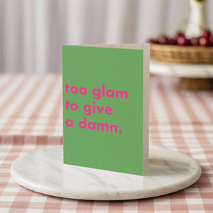 Too Glam To Give A Damn Funny Greeting Card