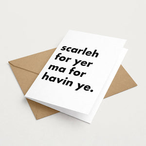 "Scarleh For Yer Ma..." Funny Irish Saying Greeting Card
